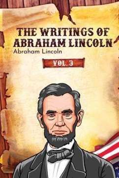 The Writings of Abraham Lincoln (eBook, ePUB) - Lincoln, Abraham