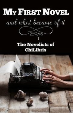 My First Novel . . .And What Became of It (eBook, ePUB) - ChiLibris, The Novelists of