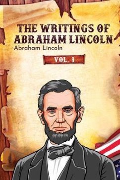 The Writings of Abraham Lincoln (eBook, ePUB) - Lincoln, Abraham