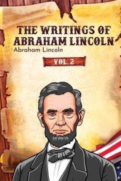 The Writings of Abraham Lincoln (eBook, ePUB) - Lincoln, Abraham