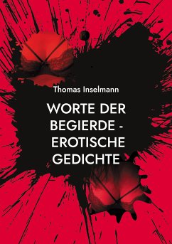 Worte der Begierde - erotische Gedichte (eBook, ePUB)