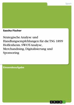 Strategische Analyse und Handlungsempfehlungen für die TSG 1899 Hoffenheim. SWOT-Analyse, Merchandising, Digitalisierung und Sponsoring (eBook, PDF)