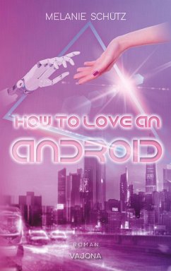 How To Love An Android (eBook, ePUB) - Schütz, Melanie