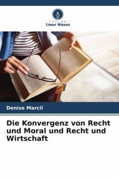 Cover Die Konvergenz von Recht und Moral und Recht und Wirtschaft