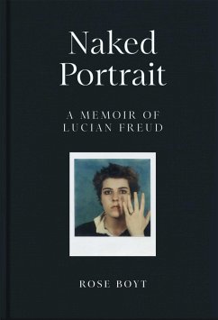 Naked Portrait: A Memoir of Lucian Freud - Boyt, Rose