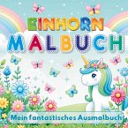 Mein Fantastisches Einhorn Malbuch - 50 kreative Ausmalvorlagen für Mädchen ab 4 Jahren!
