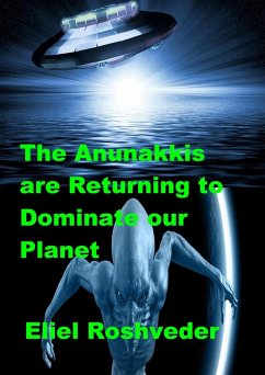 The Anunakkis are Returning to Dominate our Planet (Aliens and parallel worlds, #13) (eBook, ePUB) - Roshveder, Eliel