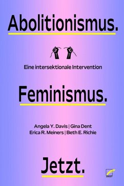 Abolitionismus. Feminismus. Jetzt. (eBook, ePUB) - Davis, Angela Y.; Dent, Gina; Meiners, Erica R.; Richie, Beth E.