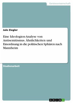 Eine Ideologien-Analyse von Antisemitismus. Ähnlichkeiten und Einordnung in die politischen Sphären nach Mannheim (eBook, PDF) - Ziegler, Jule