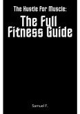 The Hustle for Muscle: The Full Fitness Guide