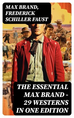 The Essential Max Brand - 29 Westerns in One Edition (eBook, ePUB) - Brand, Max; Faust, Frederick Schiller