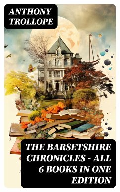 The Barsetshire Chronicles - All 6 Books in One Edition (eBook, ePUB) - Trollope, Anthony