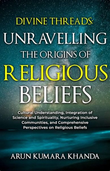 Divine Threads: Unravelling the Origins of Religious Beliefs (Awakening the Soul, #1) (eBook, ePUB) Divine Threads: Unravelling the Origins of Religious Beliefs (Awakening the Soul, #1) (eBook, ePUB)