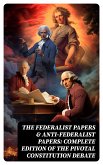 The Federalist Papers & Anti-Federalist Papers: Complete Edition of the Pivotal Constitution Debate (eBook, ePUB)