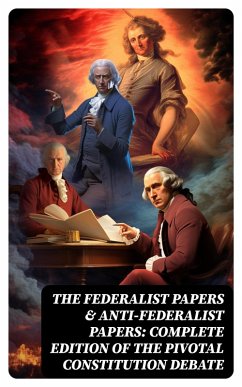 The Federalist Papers & Anti-Federalist Papers: Complete Edition of the Pivotal Constitution Debate (eBook, ePUB) - Hamilton, Alexander; Madison, James; Jay, John; Henry, Patrick; Bryan, Samuel