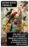 The Most Alive is the Wildest - Thoreau's Complete Works on Living in Harmony with the Nature (eBook, ePUB)