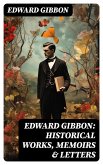Edward Gibbon: Historical Works, Memoirs & Letters (eBook, ePUB)