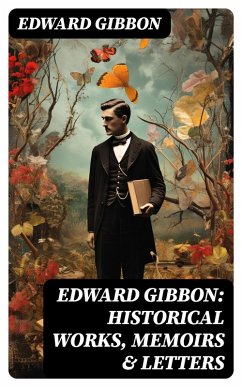 Edward Gibbon: Historical Works, Memoirs & Letters (eBook, ePUB) - Gibbon, Edward