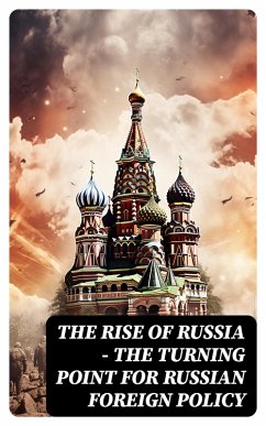 The Rise of Russia - The Turning Point for Russian Foreign Policy (eBook, ePUB) - Investigation, Federal Bureau Of; Strategic Studies Institute; Giles, Keir; Ellis, R. Evan; Department Of Homeland Security