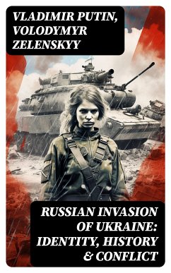 Russian Invasion of Ukraine: Identity, History & Conflict (eBook, ePUB) - Putin, Vladimir; Zelenskyy, Volodymyr