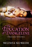 The Education of Evangeline (Truckee Wolves, #2) (eBook, ePUB)