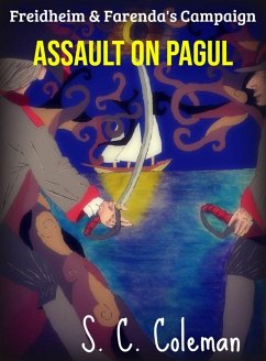 Freidheim and Farenda's Campaign: Assault on Pagul (eBook, ePUB) - Coleman, S. C.