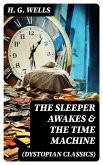THE SLEEPER AWAKES & THE TIME MACHINE (Dystopian Classics) (eBook, ePUB)