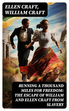 Running a Thousand Miles for Freedom: The Escape of William and Ellen Craft From Slavery (eBook, ePUB) - Craft, Ellen; Craft, William