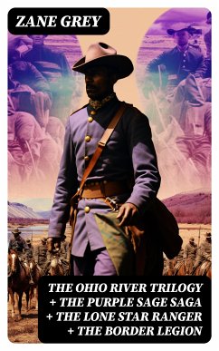 The Ohio River Trilogy + The Purple Sage Saga + The Lone Star Ranger + The Border Legion (eBook, ePUB) - Grey, Zane