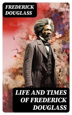 Life and Times of Frederick Douglass (eBook, ePUB) - Douglass, Frederick