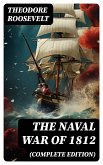 The Naval War of 1812 (Complete Edition) (eBook, ePUB)