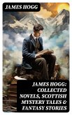 James Hogg: Collected Novels, Scottish Mystery Tales & Fantasy Stories (eBook, ePUB)