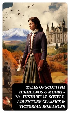 Tales of Scottish Highlands & Moors - 70+ Historical Novels, Adventure Classics & Victorian Romances (eBook, ePUB) - Stevenson, Robert Louis; Buchan, John; Macdonald, George; Scott, Walter; Barrie, J. M.