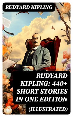 Rudyard Kipling: 440+ Short Stories in One Edition (Illustrated) (eBook, ePUB) - Kipling, Rudyard