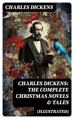 Charles Dickens: The Complete Christmas Novels & Tales (Illustrated) (eBook, ePUB) - Dickens, Charles