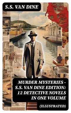 MURDER MYSTERIES - S.S. Van Dine Edition: 12 Detective Novels in One Volume (Illustrated) (eBook, ePUB) - Van Dine, S.S.