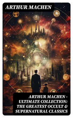 Arthur Machen - Ultimate Collection: The Greatest Occult & Supernatural Classics (eBook, ePUB) - Machen, Arthur