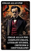 Edgar Allan Poe: Complete Essays, Literary Studies, Criticism & Cryptography (eBook, ePUB)