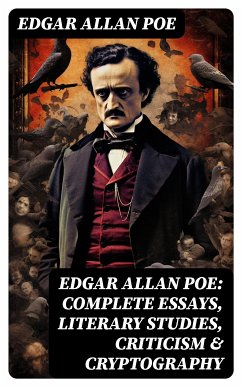 Edgar Allan Poe: Complete Essays, Literary Studies, Criticism & Cryptography (eBook, ePUB) - Poe, Edgar Allan