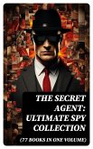 The Secret Agent: Ultimate Spy Collection (77 Books in One Volume) (eBook, ePUB)