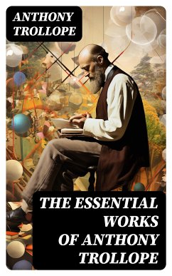 The Essential Works of Anthony Trollope (eBook, ePUB) - Trollope, Anthony