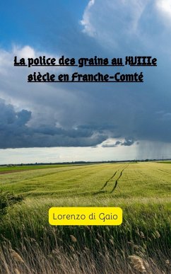 La police des grains au XVIIIe siécle en Franche-Comté (eBook, ePUB) - Gaio, Lorenzo Di