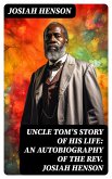 Uncle Tom's Story of His Life: An Autobiography of the Rev. Josiah Henson (eBook, ePUB)