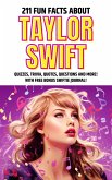 211 Fun Facts about Taylor Swift: Quizzes, Trivia, Quotes, Questions and More! (eBook, ePUB) 211 Fun Facts about Taylor Swift: Quizzes, Trivia, Quotes, Questions and More! (eBook, ePUB)