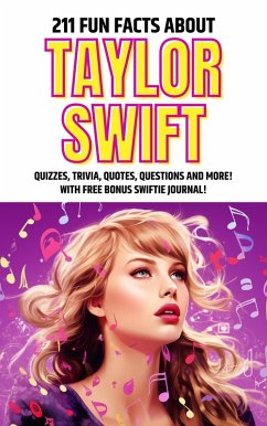 211 Fun Facts about Taylor Swift: Quizzes, Trivia, Quotes, Questions and More! (eBook, ePUB) - Stewart, Jessica Mae 211 Fun Facts about Taylor Swift: Quizzes, Trivia, Quotes, Questions and More! (eBook, ePUB) - Stewart, Jessica Mae