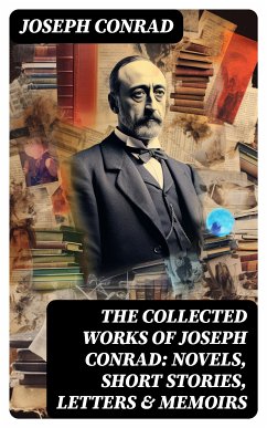 The Collected Works of Joseph Conrad: Novels, Short Stories, Letters & Memoirs (eBook, ePUB) - Conrad, Joseph