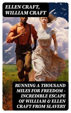 Running A Thousand Miles For Freedom - Incredible Escape of William & Ellen Craft from Slavery (eBook, ePUB) - Craft, Ellen; Craft, William