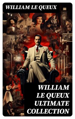 WILLIAM LE QUEUX Ultimate Collection (eBook, ePUB) - Le Queux, William