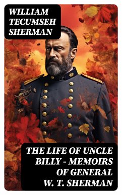 The Life of Uncle Billy - Memoirs of General W. T. Sherman (eBook, ePUB) - Sherman, William Tecumseh