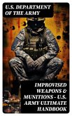 Improvised Weapons & Munitions - U.S. Army Ultimate Handbook (eBook, ePUB)